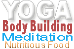 Yoga - Bdy Building - Meditation - Nutritious Food